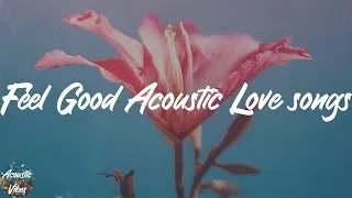 Feel Good Acoustic Love songs ☁️  (Florida Georgia Line, Mabes, Landon Austin)