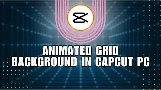 😍 Creating an Animated Grid Background in CapCut PC | Step-By-Step Guide | Tutorial