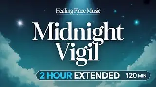 Midnight Vigil   2 Hour Sleep Music  Overnight Prayer & Supernatural Rest