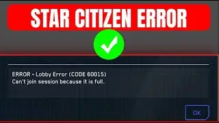 How To Fix Lobby Error Code: 60015 In Star Citizen