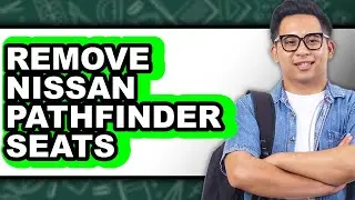 How to Remove Nissan Pathfinder Seats - Full Guide