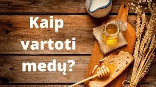 Kaip vartoti medų?