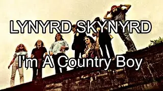 LYNYRD SKYNYRD - I'm A Country Boy (Lyric Video)