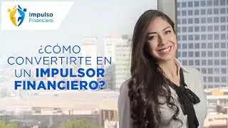 &iquest;C&oacute;mo convertirte en un Impulsor Financiero?