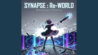 SYNAPSE：Re-WORLD ｜ Banishment Protocol