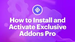 Learn How to Install and Activate Exclusive Addons Pro