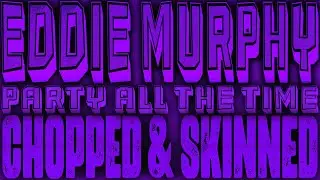 Eddie Murphy - Party All The Time [Chopped & Skinned Remix]