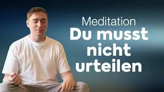 Meditation f&uuml;r inneren Frieden&nbsp;| Loslassen und urteilsfrei sein