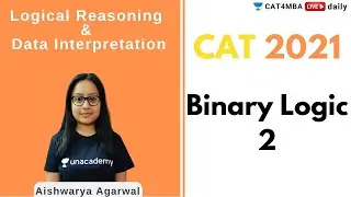 CAT 2021 | Binary Logic 2 | By Aishwarya Agarwal