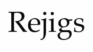 How to Pronounce Rejigs