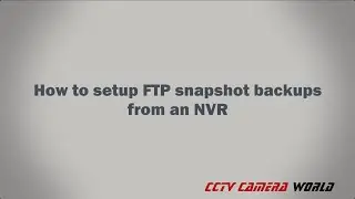How to setup FTP snapshot backups from an NVR