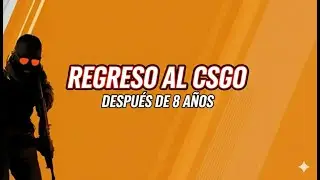 8 A&Ntilde;OS SIN JUGAR CS:GO... &iquest;A&uacute;n soy El Rey? 👑