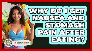 Why Do I Get Nausea And Stomach Pain After Eating?