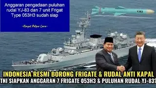 TNI DAPAT 7 FIRGATE & RUDAL ANTI KAPAL BARU DARI CHINA?! INDONESIA SIAPKAN ANGGARANYA!