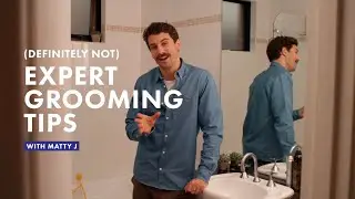 (definitely not) Expert Grooming Tips with Matty J