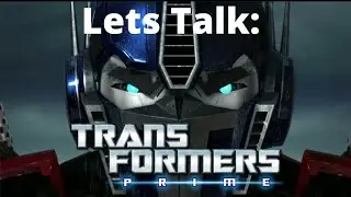 Lets Talk About: Transformers Prime