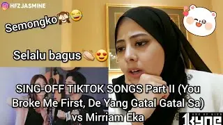 SING-OFF TIKTOK SONGS Part II(You Broke Me First,De Yang Gatal Gatal Sa)vs Mirriam Eka || REACTION!