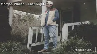 Morgan Wallen - Last Night (Reverse Music)