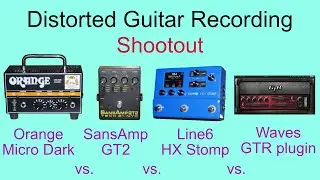 Distorted Guitar Recording Shootout - Orange Micro Dark vs. HX Stomp vs. SansAmp GT2 vs. Waves GTR