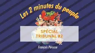 Les 2 minutes du peuple – Spécial Tribunal #2 – François Pérusse (QUÉBEC)