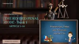 Criminal Law - Revised Penal Code Book 1: Article 1-10 notes. animated.