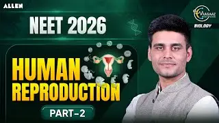 Human Reproduction Part-2 | NEET 2026 Biology One Shot | Munish Dhull Sir