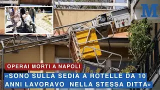Napoli, operai morti al Rione Alto: «Io sulla sedia a rotelle da 10 anni lavoravo nella stessa ditta