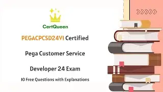 PEGACPCSD24V1 Certified Pega Customer Service Developer 24 | 10 Free Questions with Explanations
