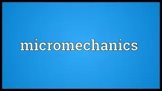 Micromechanics Meaning