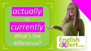 actually Vs currently | What's the difference? | EnglishExpert.online