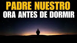 Padre Nuestro, Cúbreme con Tu Luz Esta Noche | Oración da noite para Descansar Sin Miedo