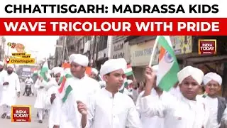 Chhattisgarh Madrassa Children Celebrate 79th Independence Day With Tiranga Rally | India Today