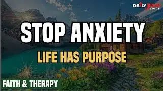  STOP Deep ANXIETY: Your Life Has Purpose (Biblical Therapy for Existential Worry) | Faith & Therapy