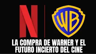 NETFLIX COMPRA WARNER BROS. &iquest;Qu&eacute; Significa esto para el cine? | An&aacute;lisis