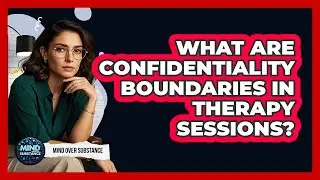 What Are Confidentiality Boundaries In Therapy Sessions? - Mind Over Substance
