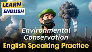Environmental Conservation | English Speaking Practice | Improve English Speaking Skills