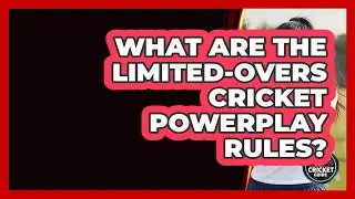 What Are The Limited-overs Cricket Powerplay Rules? - Go-To Cricket Guide