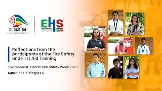 EHS Week 2025 - Reflections from the Fire and First Aid Training Sessions - Sunshine Holding PLC