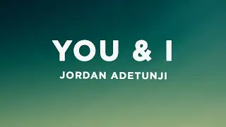 Jordan Adetunji - YOU & I (Lyrics)