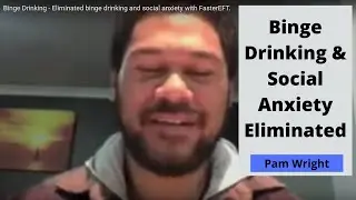 Binge Drinking and Social Anxiety Eliminated! - Instructional Tapping FasterEFT Style