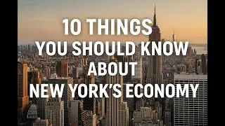 10 Things You Should Know About New York&rsquo;s Economy