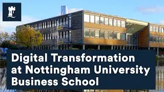 Digital Transformation at Nottingham University Business School