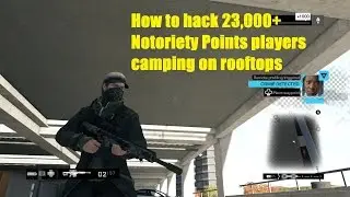 Watch Dogs How to hack 23,000+ Notoriety players camping on rooftops