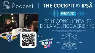 The Cockpit Ep.02 - Voltige a&eacute;rienne : pr&eacute;paration, concentration, r&eacute;silience, d&eacute;cision. C.Maunoury
