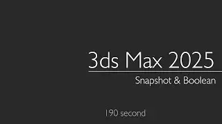 3ds Max 2025: Snapshot & Boolean