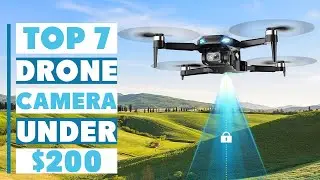 7 Best Drone Camera Under $200 for Stunning Aerial Shots