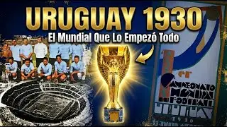 URUGUAY 1930: El Mundial Que Lo Empezó Todo | La Historia Mundialista