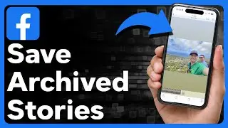 How To Save Archived Stories On Facebook