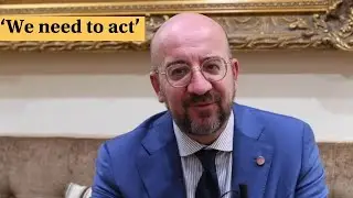 An interview with European Council President Charles Michel