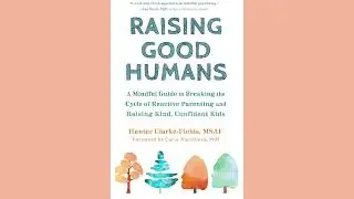 Raising Good Humans by Hunter Clarke-Fields